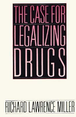 The case for legalizing drugs : Richard Lawrence Miller : Free 